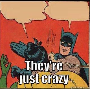  THEY'RE JUST CRAZY Slappin Batman