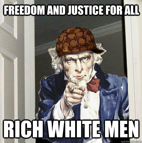 freedom and justice for all rich white men  Scumbag Uncle Sam
