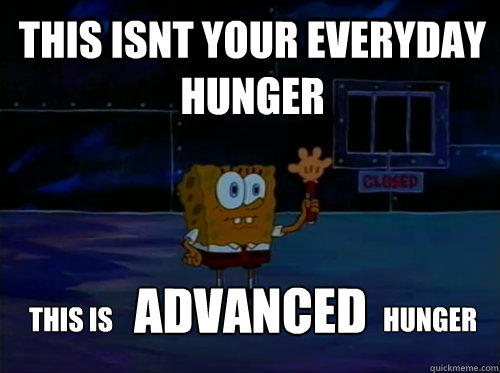 This isnt your everyday hunger THIS IS ADVANCED hunger  Spongebob darkness