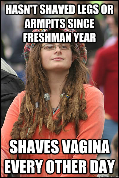 Hasn't shaved legs or armpits since freshman year Shaves vagina every other day - Hasn't shaved legs or armpits since freshman year Shaves vagina every other day  College Liberal