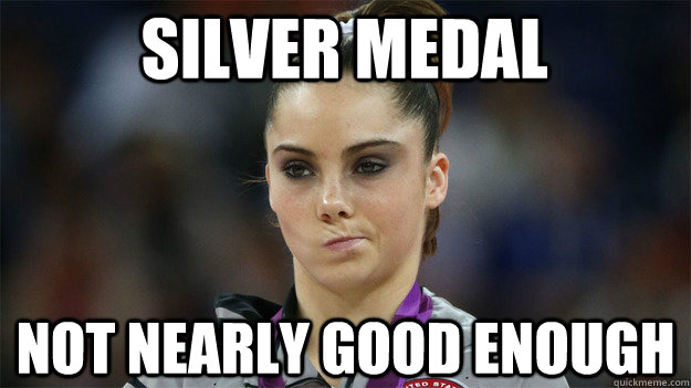 Silver Medal Not nearly good enough  High Standards Maroney