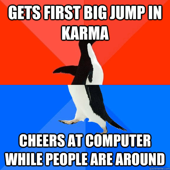 Gets first big jump in karma Cheers at computer while people are around  Socially Awesome Awkward Penguin
