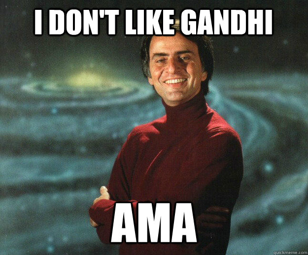 I don't like Gandhi AMA  Carl Sagan