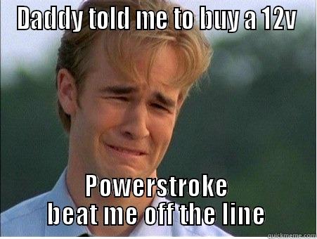 DADDY TOLD ME TO BUY A 12V POWERSTROKE BEAT ME OFF THE LINE 1990s Problems