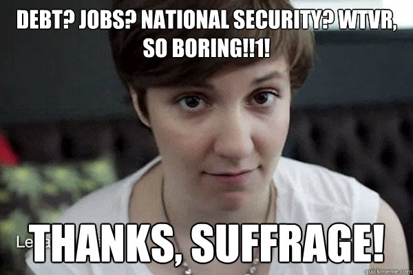 Debt? Jobs? National security? WTVR, so boring!!1! Thanks, suffrage!  thanks suffrage