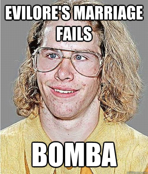 EVILORE'S MARRIAGE FAILS BOMBA  NeoGAF Asshole