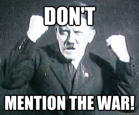 Don't Mention the war! - Don't Mention the war!  Furious Hitler