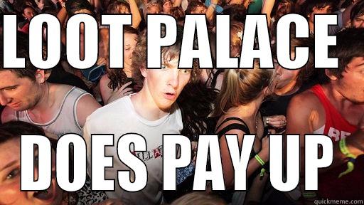 LOOT PALACE   DOES PAY UP Sudden Clarity Clarence
