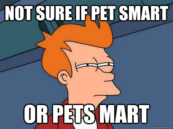 Not sure if pet smart Or pets mart  Futurama Fry