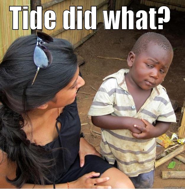 TIDE DID WHAT?  Skeptical Third World Kid
