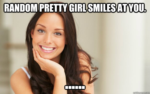 Random pretty girl smiles at you. ...... - Random pretty girl smiles at you. ......  Good Girl Gina