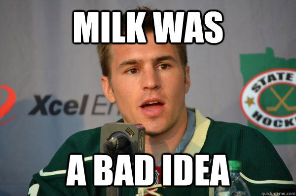 milk was a bad idea - milk was a bad idea  Zach Parise