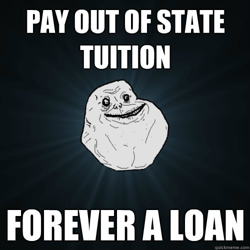Pay Out of state tuition Forever a loan  Forever Alone