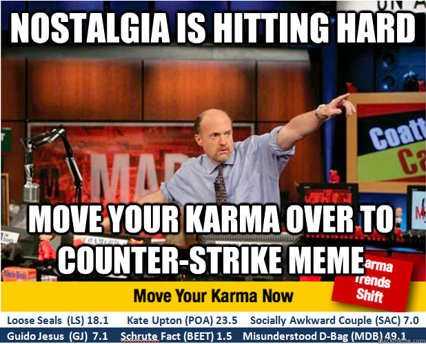 Nostalgia is hitting hard Move your karma over to counter-strike meme  Jim Kramer with updated ticker