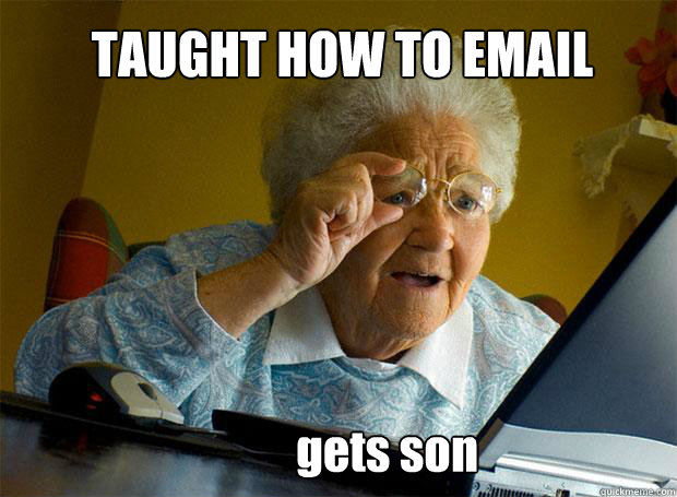 TAUGHT HOW TO EMAIL gets son  Grandma finds the Internet