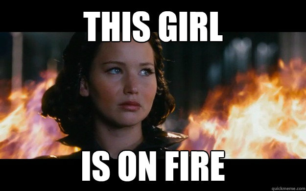 this girl is on fire  girl on fire
