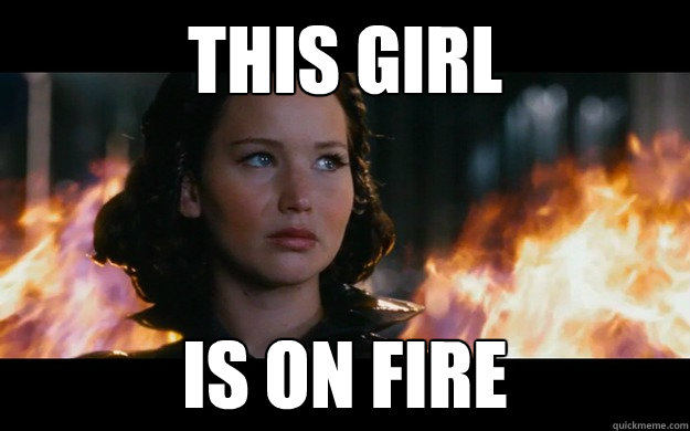 Girl On Fire Memes Quickmeme