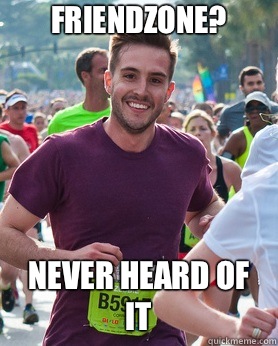 Friendzone? Never heard of it   Ridiculously photogenic guy