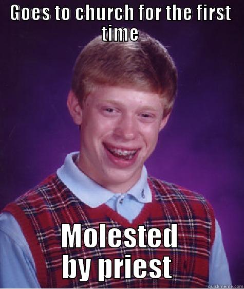 GOES TO CHURCH FOR THE FIRST TIME MOLESTED BY PRIEST  Bad Luck Brian