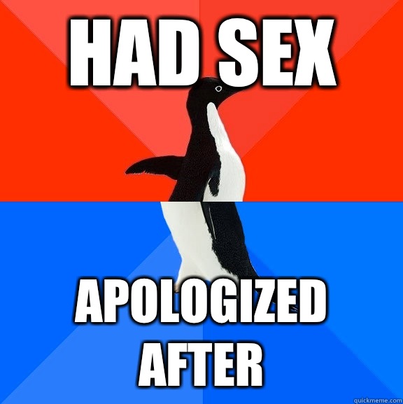 Had sex Apologized after  Socially Awesome Awkward Penguin