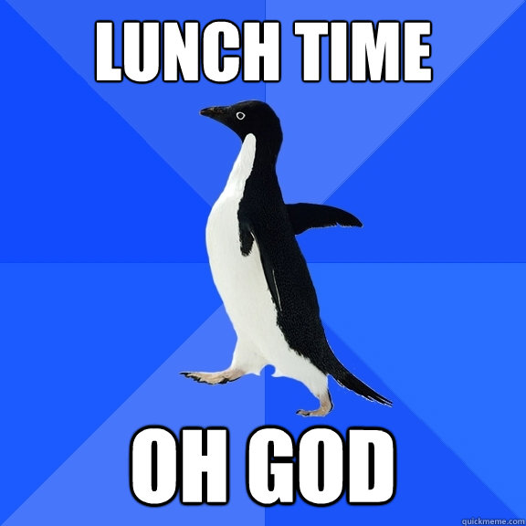 lunch time Oh God  Socially Awkward Penguin