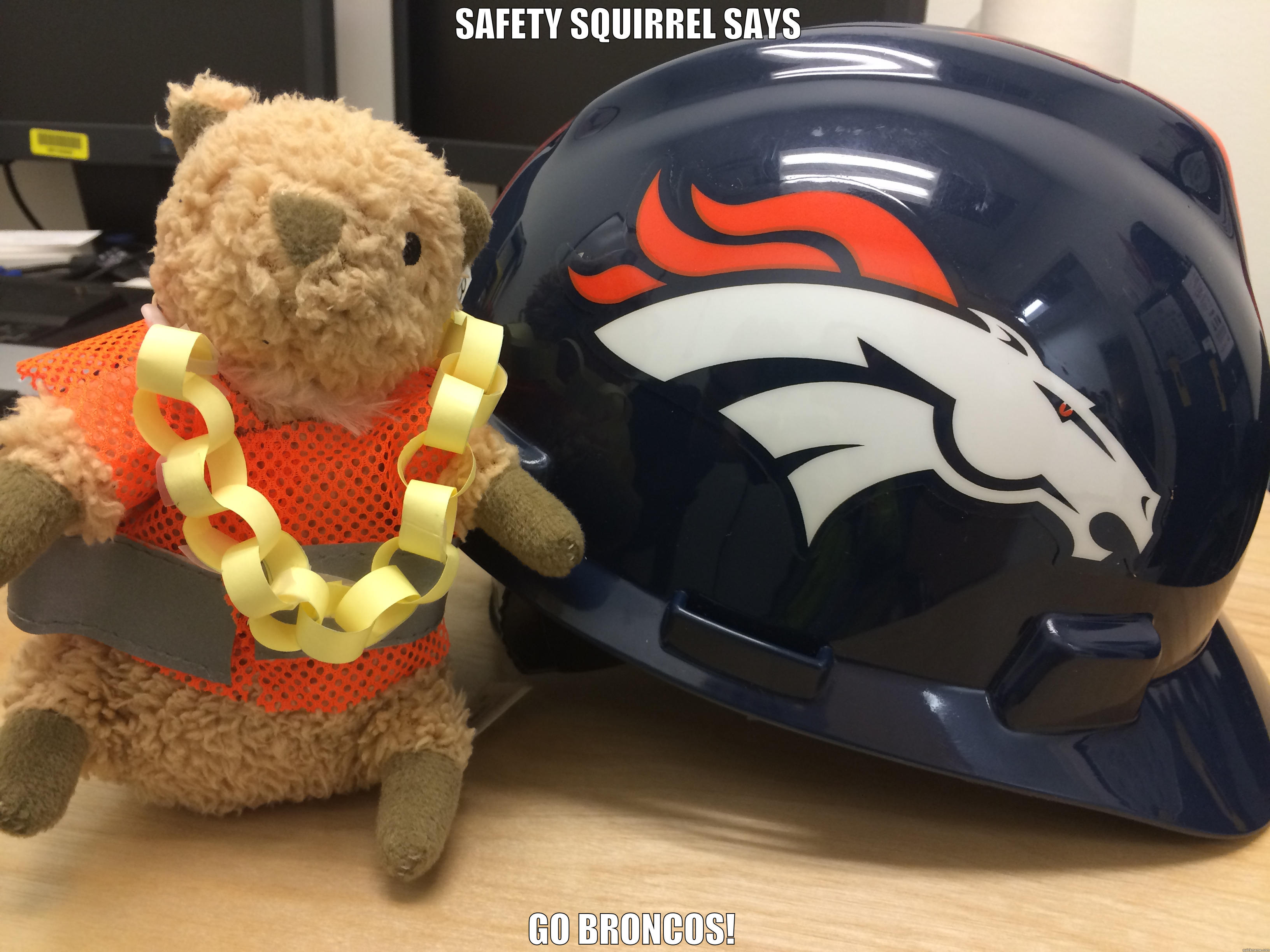SAFETY SQUIRREL SAYS  GO BRONCOS! First World Problems