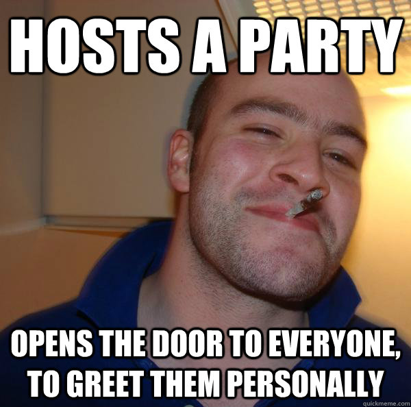 Hosts a party Opens the door to everyone, to greet them personally - Hosts a party Opens the door to everyone, to greet them personally  Misc