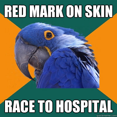 Red Mark on skin Race to hospital  Paranoid Parrot
