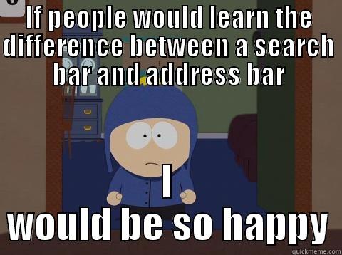 When using Remote Support software... - IF PEOPLE WOULD LEARN THE DIFFERENCE BETWEEN A SEARCH BAR AND ADDRESS BAR I WOULD BE SO HAPPY Craig would be so happy