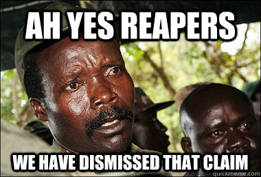 AH YES REAPERS WE HAVE DISMISSED THAT CLAIM - AH YES REAPERS WE HAVE DISMISSED THAT CLAIM  Kony