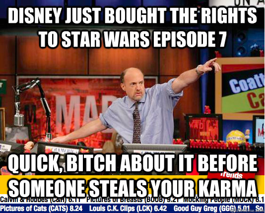 disney just bought the rights to star wars episode 7 quick, bitch about it before someone steals your karma  Mad Karma with Jim Cramer