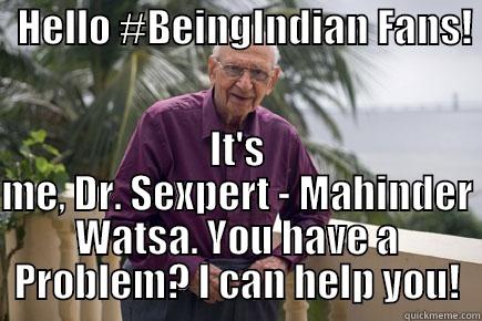  HELLO #BEINGINDIAN FANS!                  IT'S ME, DR. SEXPERT - MAHINDER WATSA. YOU HAVE A PROBLEM? I CAN HELP YOU! Misc