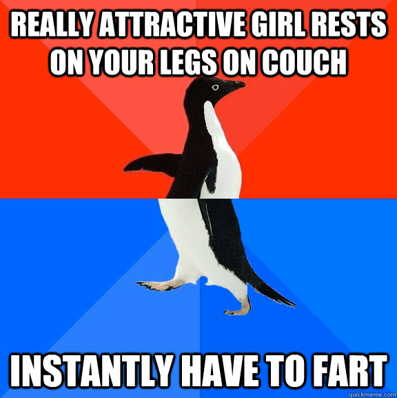 Really attractive girl rests on your legs on couch instantly have to fart  Socially Awesome Awkward Penguin