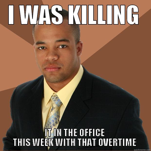 I WAS KILLING IT IN THE OFFICE THIS WEEK WITH THAT OVERTIME Successful Black Man