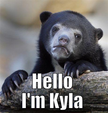  HELLO I'M KYLA Confession Bear