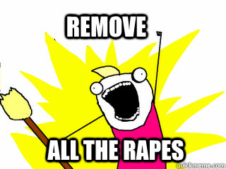 Remove all the rapes  All The Things