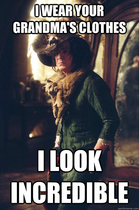 i wear your grandma's clothes I look incredible - i wear your grandma's clothes I look incredible  Grandma Snape