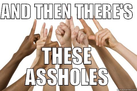 AND THEN THERE'S  THESE ASSHOLES Misc