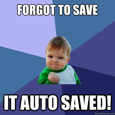 forgot to save game it auto saved!  Success Kid