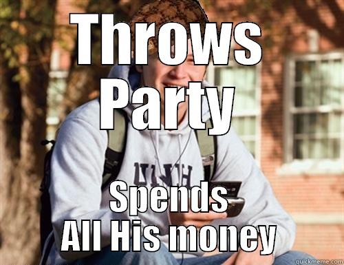 THROWS PARTY SPENDS ALL HIS MONEY College Freshman