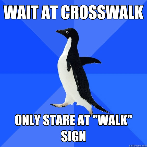 Wait at crosswalk Only stare at 