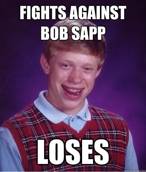 Fights Against 
Bob Sapp Loses  Bad Luck Brian