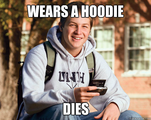 wears a hoodie dies - wears a hoodie dies  College Freshman