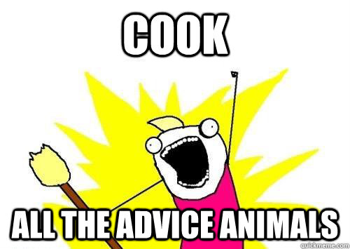 cook ALL THE advice animals  x all the y