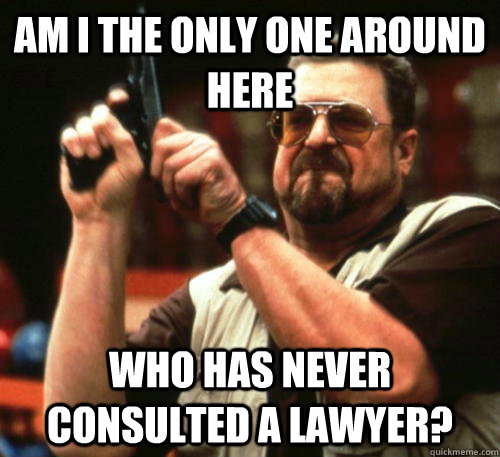 Am i the only one around here Who has never consulted a lawyer?  Am I The Only One Around Here