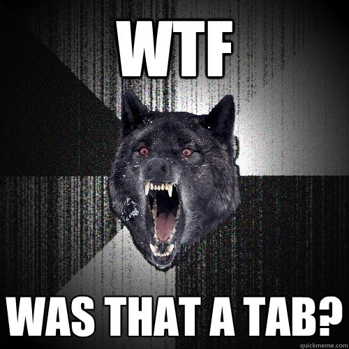 WTF was that a tab?  Insanity Wolf