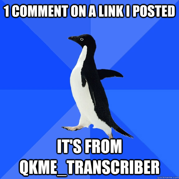 1 Comment on a link i posted it's from qkme_transcriber  Socially Awkward Penguin