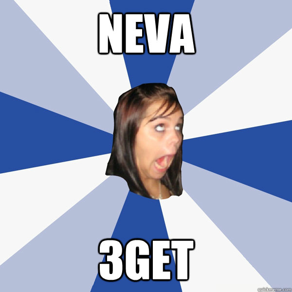 neva 3get  Annoying Facebook Girl