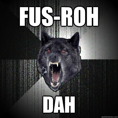 Fus-roh dah  Insanity Wolf