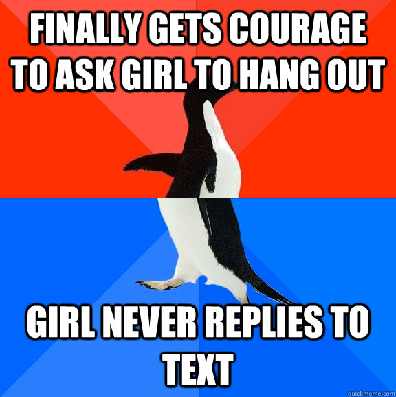 Finally Gets courage to ask girl to hang out Girl never replies to text  Socially Awesome Awkward Penguin